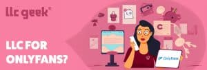 Do You Need an LLC for OnlyFans? OnlyFans LLC Guide | LLC Geek